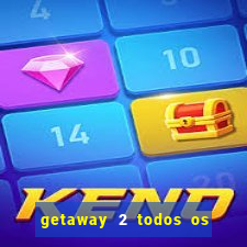 getaway 2 todos os carros liberados 2024